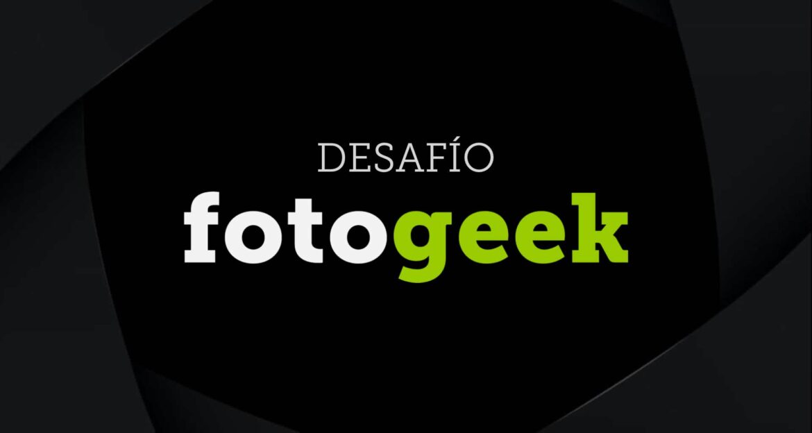 Desafío fotogeek Desafío fotogeek